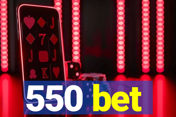 550 bet